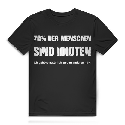 70% der Menschen sind Idioten ich gehöre zu den anderen 40% Herren T-Shirt