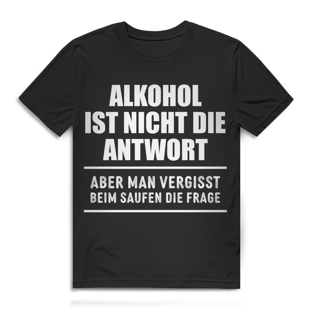 Alkohol nicht Antwort aber vergisst beim Saufen die Frage Herren T-Shirt