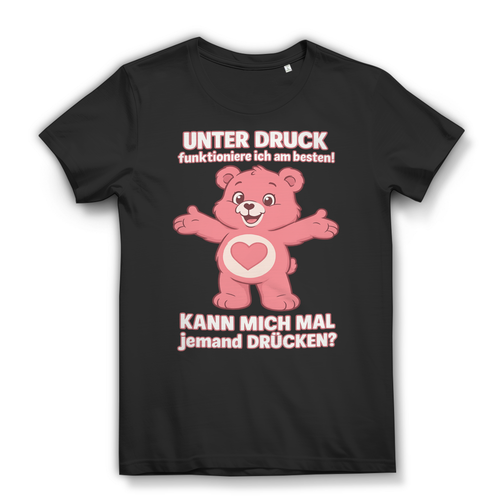 Unter Druck kann mich mal jemand drücken Kawaii Bärchi Damen T-Shirt