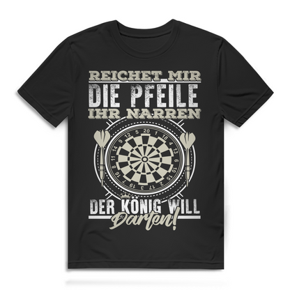 Reichet mir die Pfeile ihr Narren Der König will Darten Herren T-Shirt
