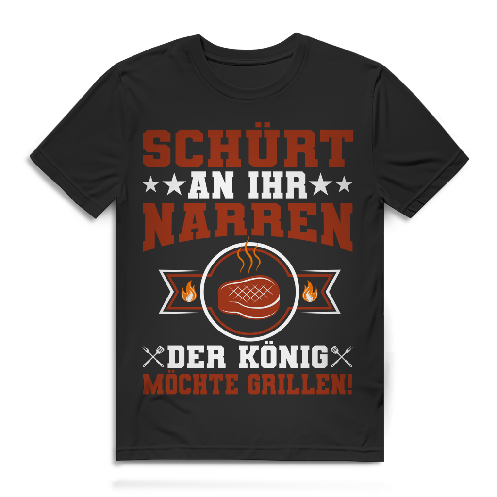 Schürt an ihr Narren der König möchte grillen Herren T-Shirt
