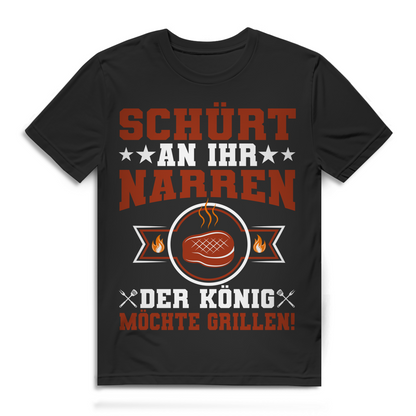 Schürt an ihr Narren der König möchte grillen Herren T-Shirt
