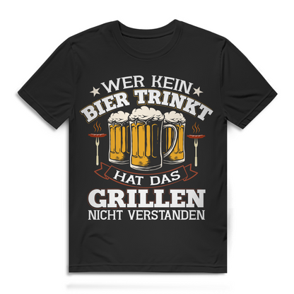 Wer kein Bier trinkt hat das grillen nicht verstanden Herren T-Shirt