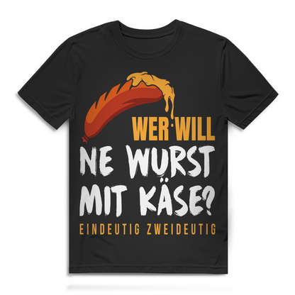 Wer will ne Wurst mit Käse eindeutig zweideutig Herren T-Shirt