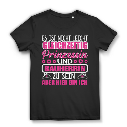 Nicht leicht gleichzeitig Prinzessin und Bauherrin zu sein Damen T-Shirt