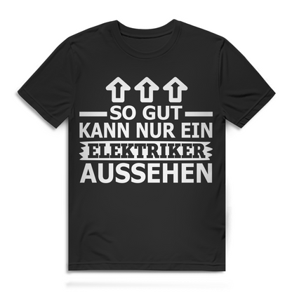 So gut kann nur ein Elektriker aussehen Herren T-Shirt