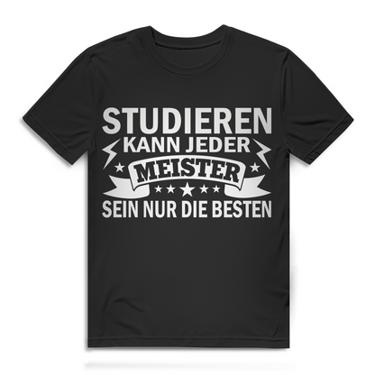 Studieren kann jeder Meister sein nur die Besten Herren T-Shirt