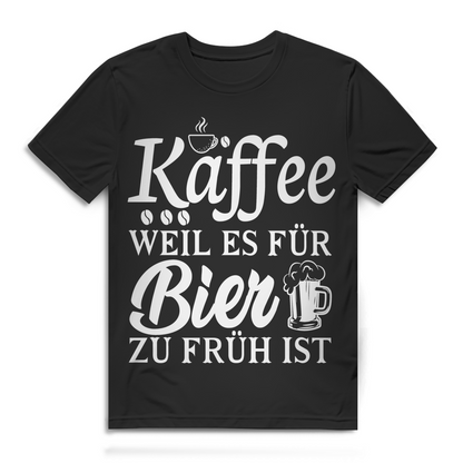 Kaffee weil es für Bier zu früh ist Herren T-Shirt