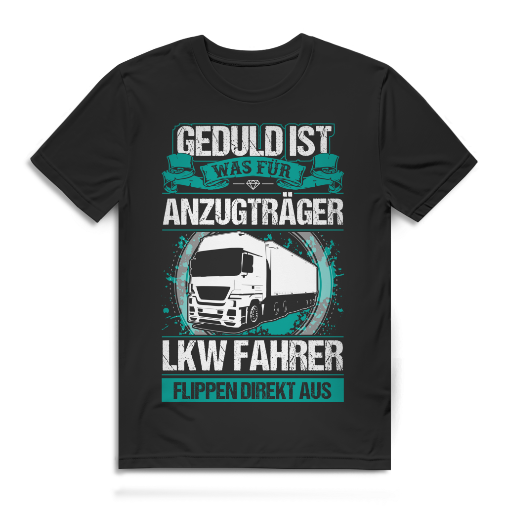 Geduld ist was für Anzugträger LKW Fahrer Herren T-Shirt Black