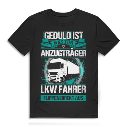 Geduld ist was für Anzugträger LKW Fahrer Herren T-Shirt