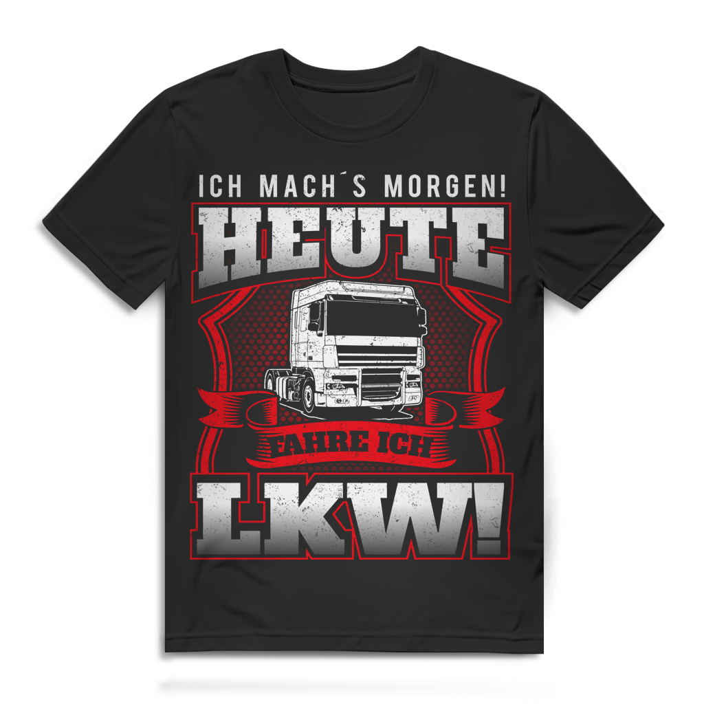 Ich machs morgen heute fahre ich LKW Herren T-Shirt Black