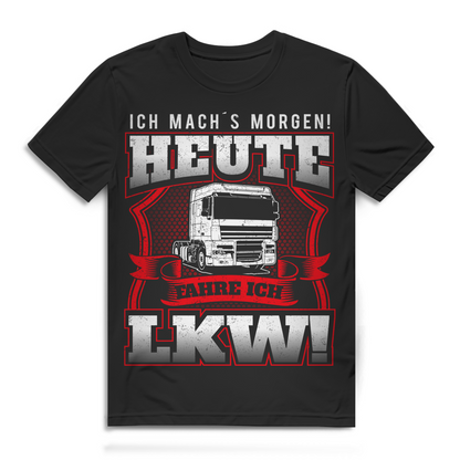 Ich machs morgen heute fahre ich LKW Herren T-Shirt