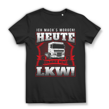 Ich machs morgen heute fahre ich LKW Damen T-Shirt