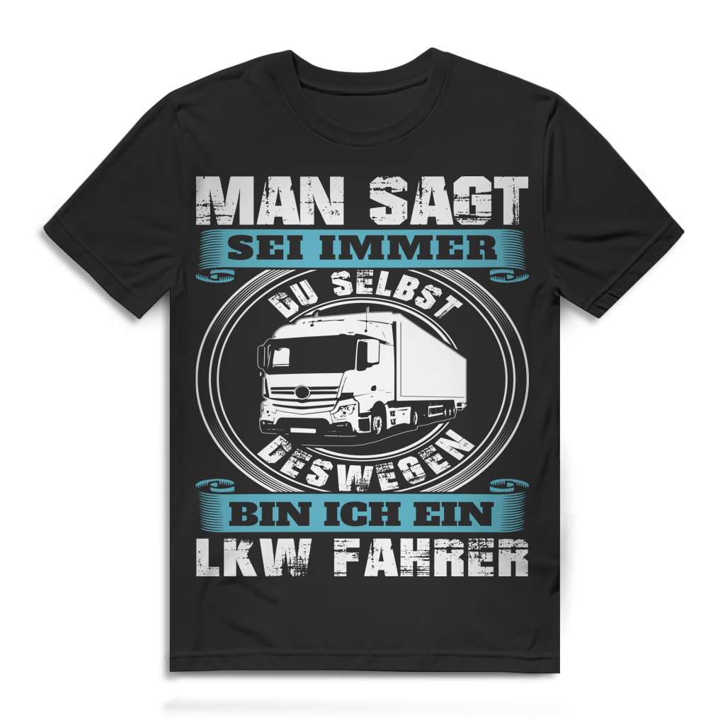 Man sagt sei immer du selbst deswegen bin ich LKW Fahrer Herren T-Shirt Black