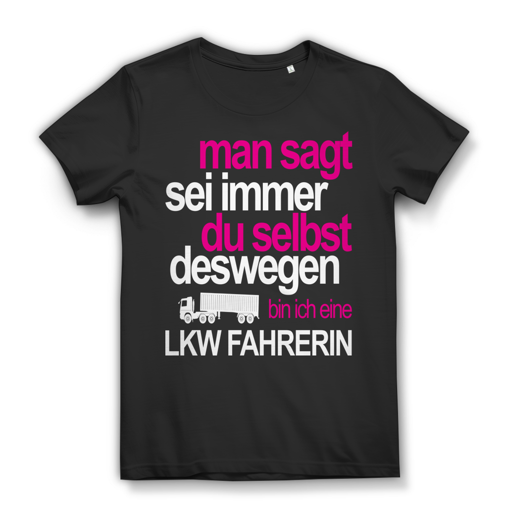 Man sagt sei immer du selbst deswegen bin ich LKW Fahrerin Damen T-Shirt Black
