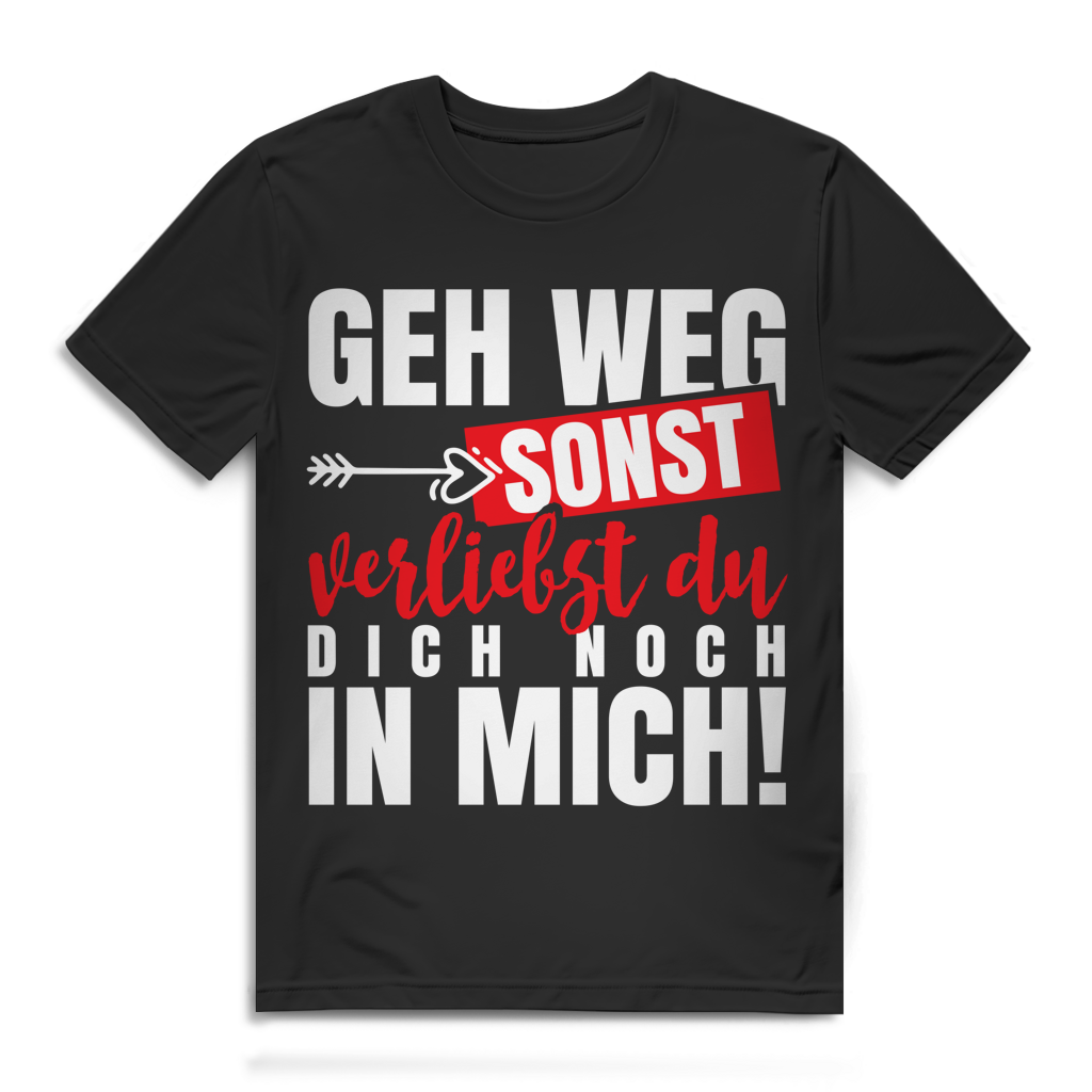 Geh weg sonst verliebst du dich noch in mich Herren T-Shirt