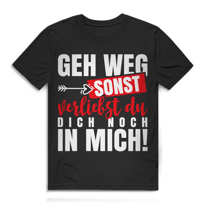 Geh weg sonst verliebst du dich noch in mich Herren T-Shirt