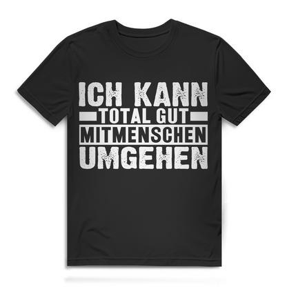 Ich kann total gut mit Menschen umgehen Herren T-Shirt