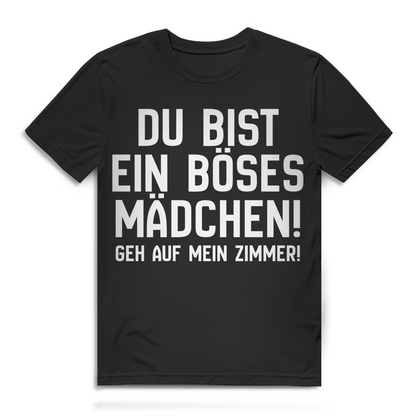 Du bist ein böses Mädchen Geh auf mein Zimmer Herren T-Shirt Black