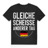 Gleiche Scheisse anderer Tag Deutschland Herren T-Shirt Black