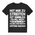 Mit mir zu streiten ist sinnlos Herren T-Shirt Black