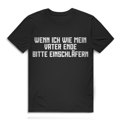 Wenn ich wie mein Vater ende bitte einschläfern Herren T-Shirt Black