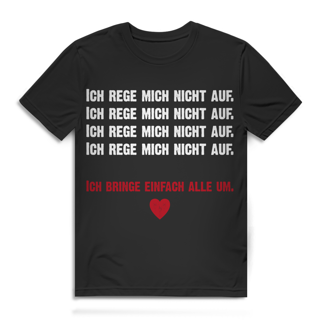 Ich rege mich nicht auf ich bringe alle um Herren T-Shirt Black