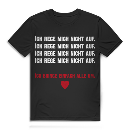 Ich rege mich nicht auf ich bringe alle um Herren T-Shirt Black