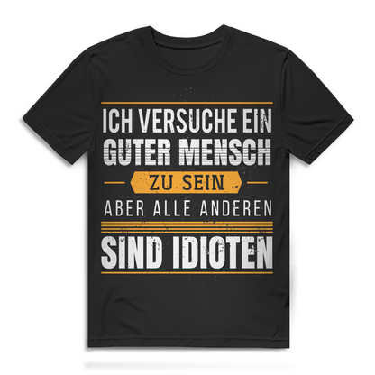 Ich versuche ein guter Mensch aber alle anderen sind Idioten Herren T-Shirt Black