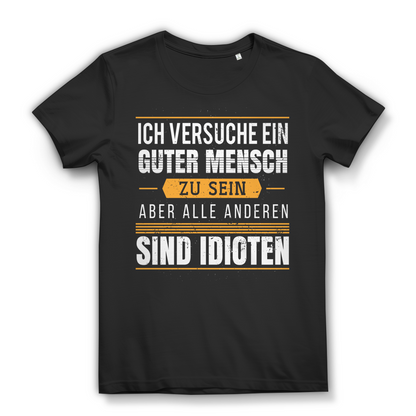 Ich versuche ein guter Mensch aber alle anderen sind Idioten Damen T-Shirt Black