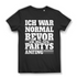 Ich war normal bevor ich mit den Partys anfing Damen T-Shirt Black