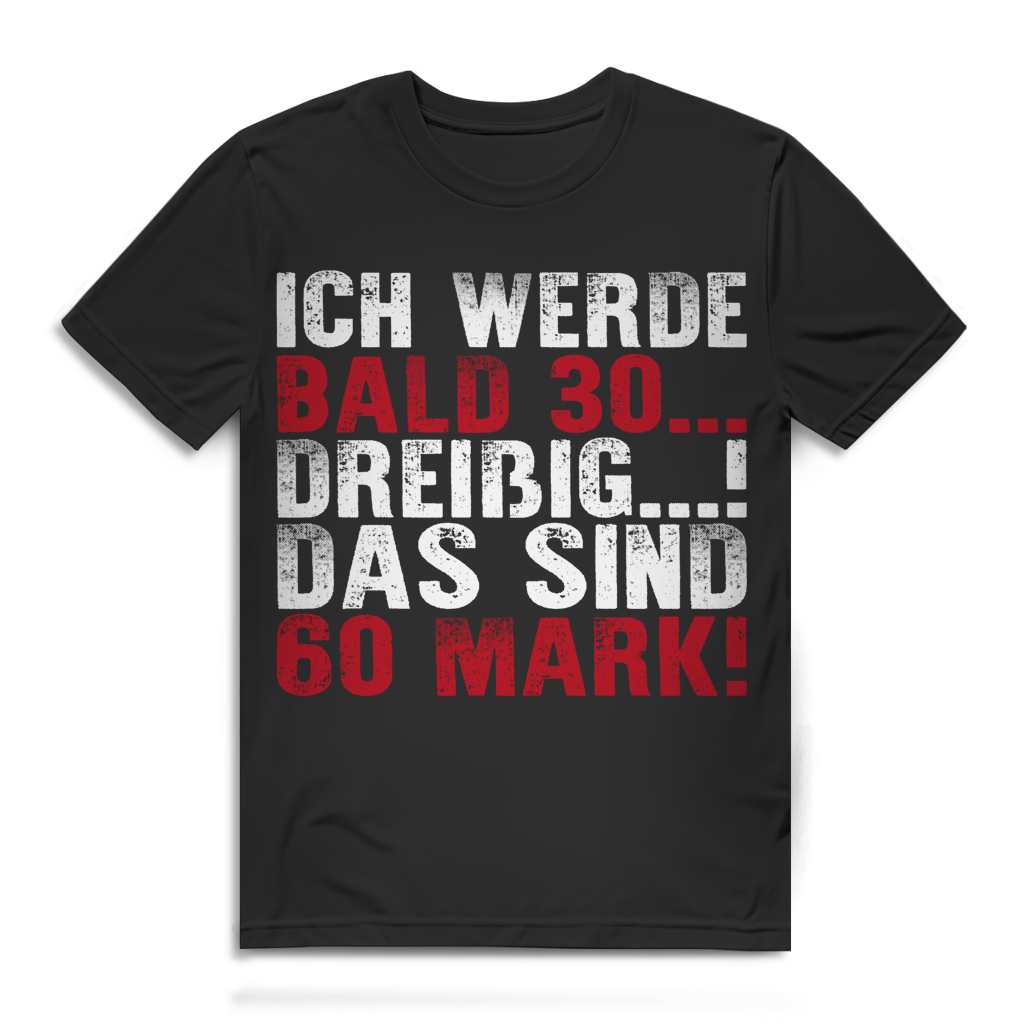 Ich werde bald 30 das sind 60 Mark Herren T-Shirt Black