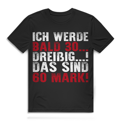 Ich werde bald 30 das sind 60 Mark Herren T-Shirt Black
