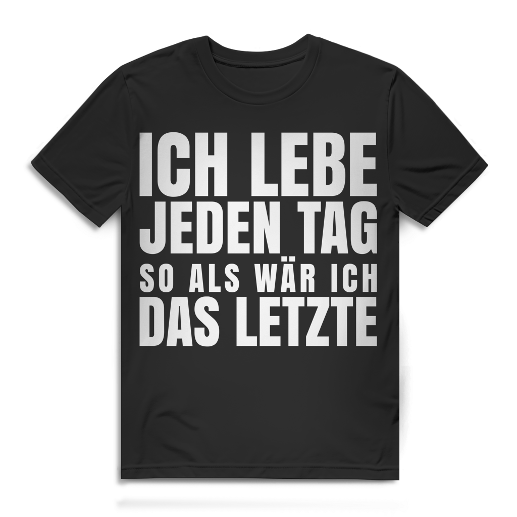 Ich lebe jeden Tag so als wär ich das Letzte Herren T-Shirt Black