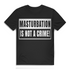 Masturbation is not a crime Herren T-Shirt Black