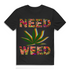 Need Weed Herren T-Shirt Cannabis Motiv Funshirt Black