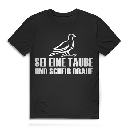 Sei eine Taube und scheiß drauf Herren T-Shirt Black