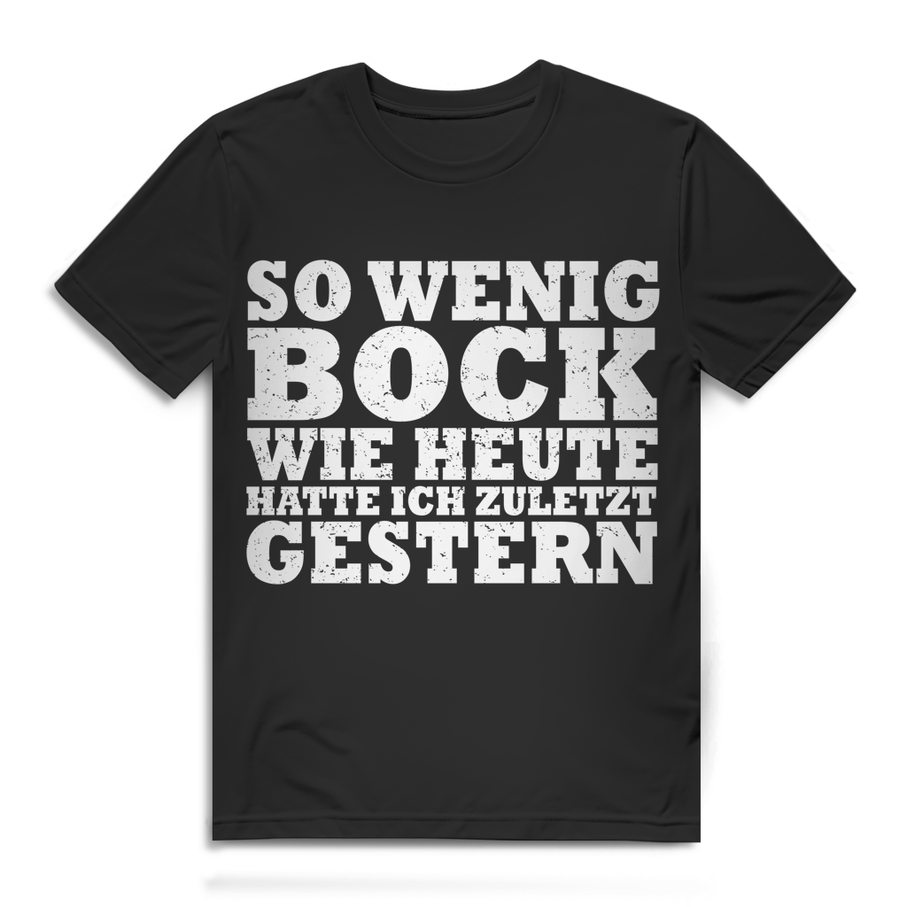 So wenig Bock wie heute hatte ich zuletzt gestern Herren T-Shirt Black