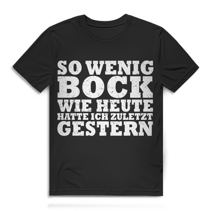 So wenig Bock wie heute hatte ich zuletzt gestern Herren T-Shirt Black