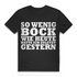 So wenig Bock wie heute hatte ich zuletzt gestern Herren T-Shirt Black