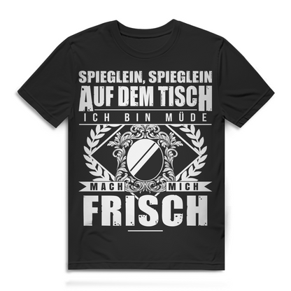 Spieglein Auf Dem Tisch Ich Bin Müde Mach Mich Frisch Herren T-Shirt Black
