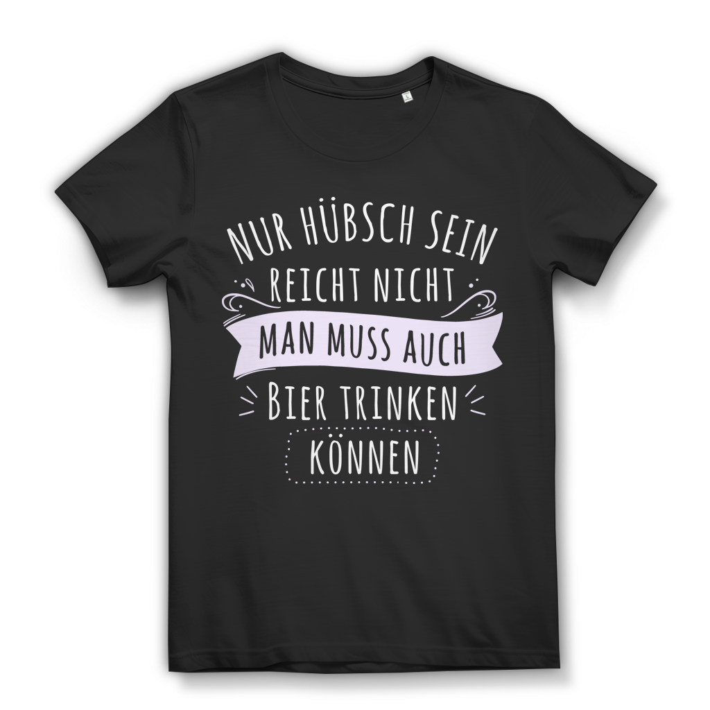 Hübsch sein reicht nicht man muss auch Bier trinken - Damen Premium Bio T-Shirt Black