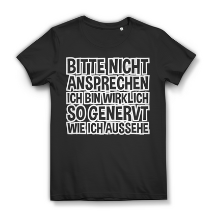 Bitte nicht ansprechen ich bin wirklich so genervt wie ich aussehe - Damen Premium Bio T-Shirt Black