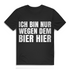 Ich bin nur wegen dem Bier hier - Herren Premium Bio T-Shirt Black
