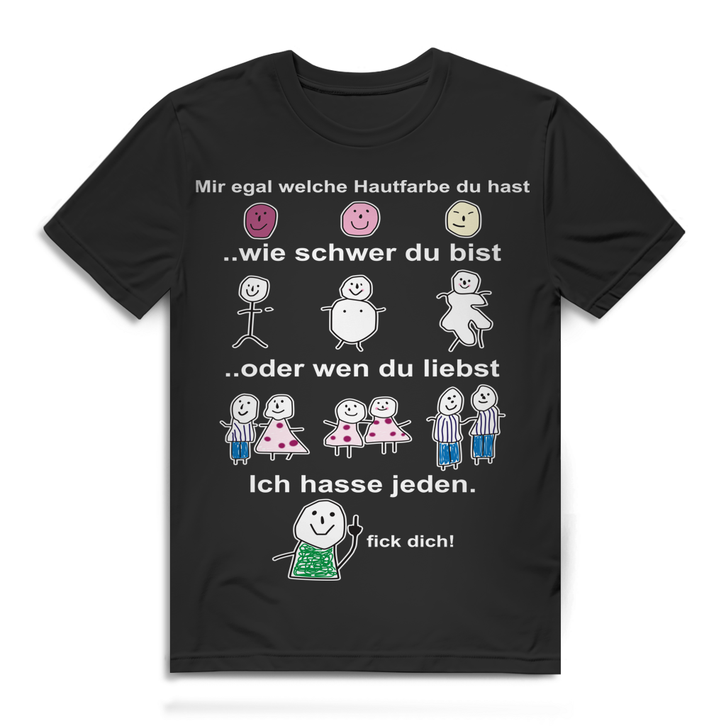 "Mir egal welche Hautfarbe oder wie schwer ich hasse jeden fick dich!" - Herren Premium Bio T-Shirt Black