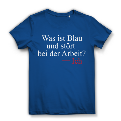 Was ist blau und stört bei der Arbeit? Ich – Lustiges Damen Bio T-Shirt für Humorvolle Royal Blue