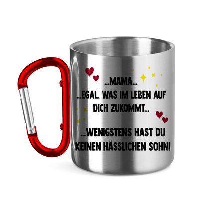 Mama wenigstens hast du keinen hässlichen Sohn - Edelstahltasse mit Karabinergriff