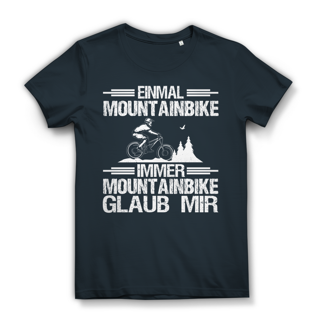 Lustiges Damen Bio T-Shirt Einmal Mountainbike immer Mountainbike Glaub mir MTB