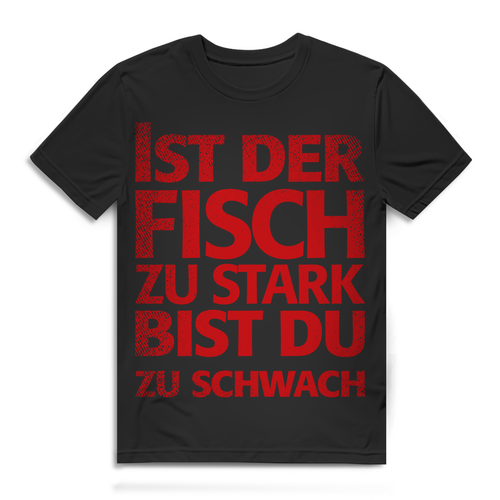 Herren T-Shirt Ist der Fisch zu stark bist du zu schwach Angel Shirt Black