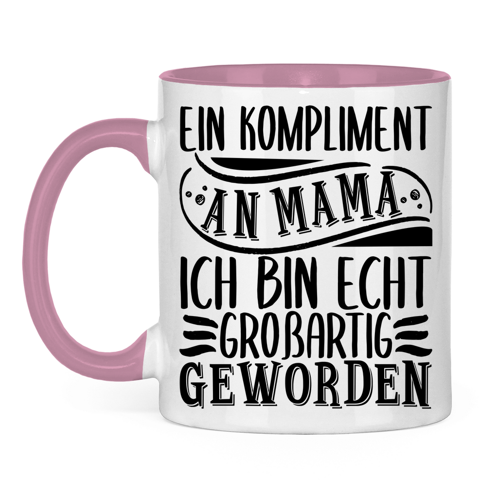 Ein Kompliment an Mama ich bin echt großartig geworden - Tasse zweifarbig Pink